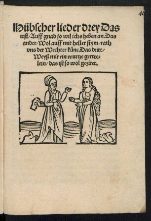 Hübscher lieder drey Das || erst/ Auff gnad so wil ichs heben an. Das || ander/ Wol auff mit heller stym/ rath || vns der Wechter kuene. Das dritt/|| Weyß mir ein wurtze gertte=||lein/ das ist so wol geziret.||