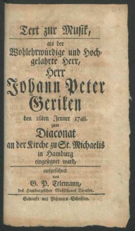 Text zur Musik, als der ... Herr Johann Peter Geriken den 16ten Jenner 1748. zum Diaconat an der Kirche zu St. Michaelis in Hamburg eingesegnet ward