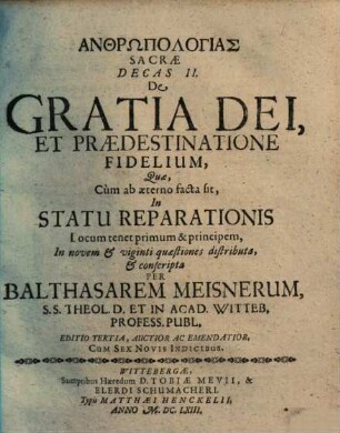 Anthrōpologias Sacrae, In Qva Status Naturae Humanae, Et Eo Spectantes Articuli Exponuntur, Decas ..., 2.. De Gratia Dei, Et Praedestinatione Fidelium ...