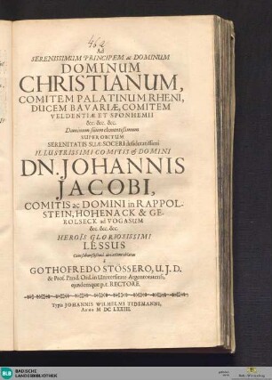 Ad Serenissimum Principem ac Dominum Dominum Christianum, Comitem Palatinum Rheni ... Dominum suum clementißimum Super Obitum Serenitatis Suae Soceri desideratissimi ... Dn. Johannis Jacobi, Comitis ad Domini in Rappolstein, Hohenack & Gerolseck ad Vogasum ...