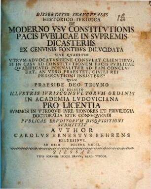 Dissertatio Inavgvralis Historico-Ivridica De Moderno Vsv Constitvtionis Pacis Pvblicae In Svpremis Dicasteriis Ex Genvinis Fontibvs Dilvcidata Sive Qvaestio Vtrum Advocatvs Bene Consvltat Clientibvs, Si In Casv Ad Constitvtionem Pacis Pvblicae Qvalificato Poenaliter Ad Eam Conclvdat, An Vero Praestet, Civili Rei Persecutioni Insistere?