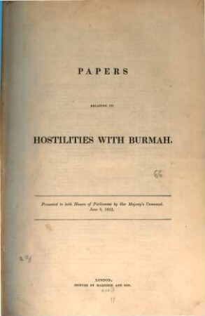Papers relating to hostilities with Burmah : presented to both houses of parliament by her Majesty's Command, June 4, 1852