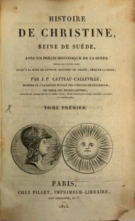 Histoire de Christine, Reine de Suède : avec un précis historique de la Suède depuis les anciens tems jusqu'à la mort de Gustave-Adolphe-Le-Grand, Pére de la Reine, 1