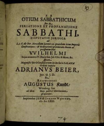 Otium Sabbathicum sive de Feriatione Et Profanatione Sabbathi, Disputatio Iuridica : ad L. 3. C. de Fer. Novellam Leonis 54. quasdam item Imperii Constitutiones: & Ordinationes provinciales Saxon. ac potissimum Divi Wilhelmi huius nominis IV. Ducis Sax. Iul. Cliv. & Mont. &c.