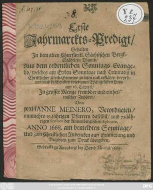 Erste Jahrmarckts-Predigt : Gehalten In dem alten Churfürstl. Sächsischen Bergk-Städtlein Thumb/ Aus dem ordentlichen Sonntags-Evangelium/ welches am Ersten Sonntage nach Trinitatis ... zu lesen und erklären verordnet ...