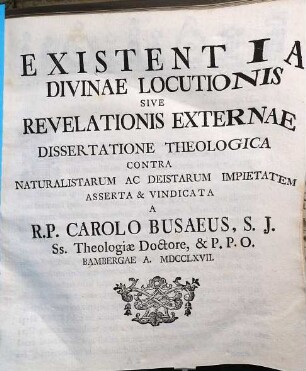 Existentia Divinae Locutionis Sive Revelationis Externae Dissertatione Theologica Contra Naturalistarum Ac Deistarum Impietatem Asserta & Vindicata