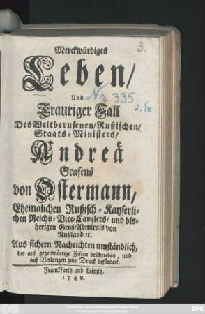 Merckwürdiges Leben und Trauriger Fall Des Weltberufenen, Rußischen, Staats-Ministers, Andreä Grafens von Ostermann, Ehemalichen Rußisch-Kayserlichen Reichs-Vice-Canzlers, und bisherigen Gros-Admirals von Rußland [et]c.