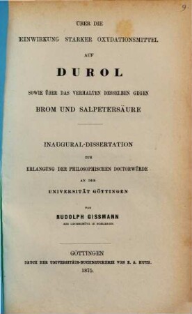 Ueber die Einwirkung starker Oxydationsmittel auf Durol, sowie über das Verhalten desselben gegen Brom und Salpetersäure : Inaug. Diss.