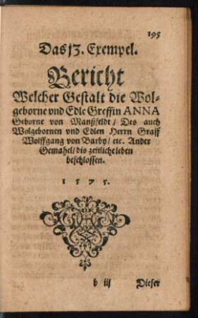 Das 13. Exempel. Bericht Welcher Gestalt die wolgeborne und Edle Greffin Anna Geborne von Manßfeldt ... dis zeitliche leben beschlossen.