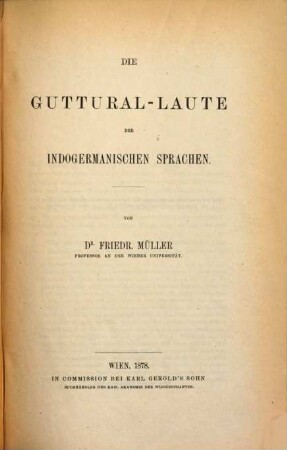 Die Guttural-Lauter der indogermanischen Sprachen : [aus dem Jännerhefte des Jahrganges 1878 der Sitzungsberichte der phil.-hist. Classe der kais. Akademie der Wissenschaften, LXXXIX. Bd., S. 3, besonders abgedruckt]