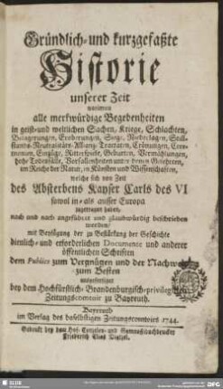 1744: Gründlich- und kurzgefaßte Historie unserer Zeit : worinnen alle merkwürdige Begebenheiten ... glaubwürdig beschrieben werden