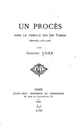 Un procès dans la famille des Ibn Tibbon (Marseille, 1255-1256) / par Isidore Loeb