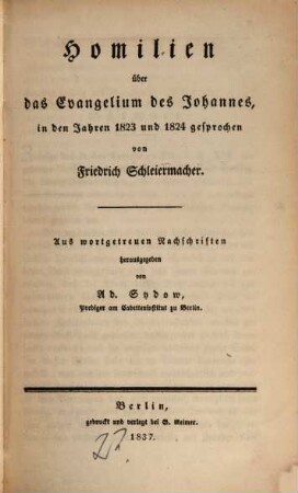 Friedrich Schleiermacher's Literarischer Nachlaß. Predigten. 4, Homilien über das Evangelium des Johannes, in den Jahren 1823 und 1824 gesprochen