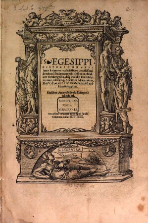 Egesippi Historiographi inter scriptores ecclesiasticos uetustissimi, De rebus a Iudaeorum principibus in obsidione fortiter, gestis deq[ue] excidio Hierosolymorum aliarumq[ue] ciuitatum adiacentium