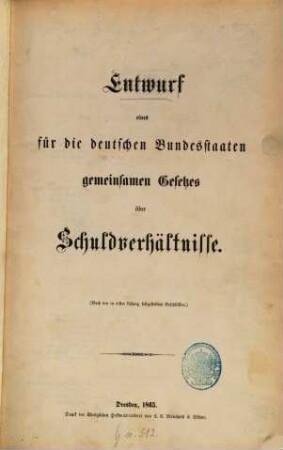 Entwurf eines für die deutschen Bundesstaaten gemeinsamen Gesetzes über Schuldverhältnisse : (Nach den in erster Lesung festgestellten Beschlüssen.)