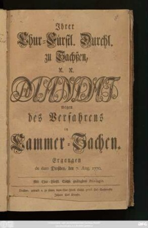Ihrer Chur-Fürstl. Durchl. zu Sachßen, [et]c. [et]c. Mandat wegen des Verfahrens in Cammer-Sachen : Ergangen de dato Dreßden, den 7. Aug. 1770