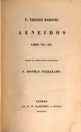 Publii Virgilii Maronis Aeneis : Edidit et adnotatione illustrauit P. Hofman Peerlkamp. II, Libri VII-XII