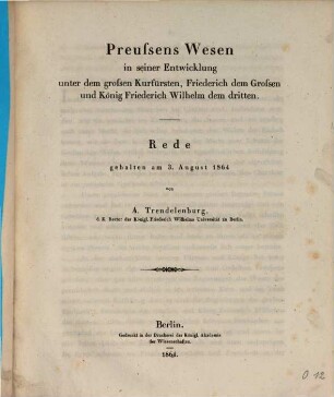 Preussens Wesen in seiner Entwicklung unter dem grossen Kurfürsten, Friederich dem Grossen und König Friederich Wilhelm dem dritten : Rede gehalten am 3. August 1864