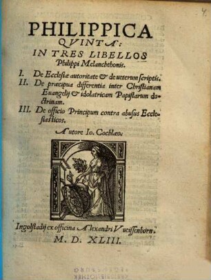 Philippica Qvinta : In Tres Libellos Philippi Melanchthonis. I. De Ecclesiae autoritate & de veterum scriptis. II. De praecipua differentia inter Christianam Euangelij & idolatricam Papistarum doctrinam. III. De officio Principum contra abusus Ecclesiasticos