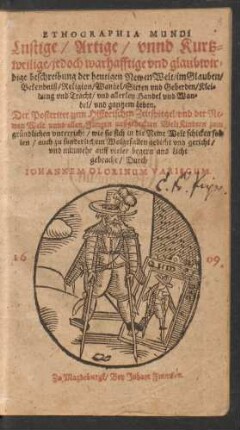 1: Lustige/ Artige/ unnd Kurtzweilige/ jedoch warhafftige und glaubwirdige beschreibung der heutigen Newen Welt/ im Glauben/ Bekendniß/ Religion/ Wandel/ Sitten und Geberden/ Kleidung und Tracht/ und allerley Handel und Wandel/ und gantzem Leben ...