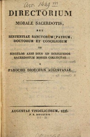 Directorium morale sacerdotis : seu sententiae sanctorum patrum, doctorum et conciliorum in singulos anni dies ad dirigendos sacerdotum mores collectae