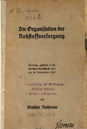 Die Organisation der Rohstoffversorgung : Vortrag, gehalten in der Deutschen Gesellschaft 1914 am 20. Dezember 1915