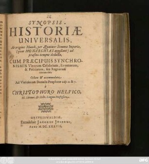 Synopsis Historiae Universalis : Ab origine Mundi, per Quatuor Summa Imperia, (quas Monarchias appellant) ad praesens tempus deducta ...
