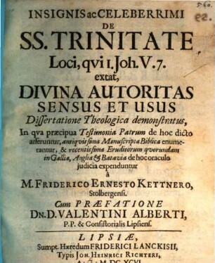Insignis ac celeberrimi de SS. trinitate loci, qui I. Joh. V, 7. extat, divina autoritas sensus et usus dissertatione theol. demonstratus