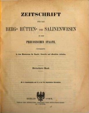 Zeitschrift für das Berg-, Hütten- und Salinenwesen im Deutschen Reich. 13. 1865