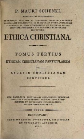 P. Mauri Schenkl Benedictini Priflingensis ... Ethica Christiana. 3[/4], ... Tomus, Ethicam christianam particularem et ascesin christianam continens