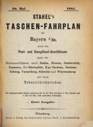 Stahel's Taschen-Fahrplan für Bayern, mit Einschluss der Würzburg-Mannheimer und der Werra-Bahn, der Postanschlüsse etc. : nebst einem Auszuge aus Stahel's Notizzettel über Papiergeld, ein Verzeichniss der gangbaren und werthlosen Cassenbillets, sowie der minderwerthen Gold- und Silbermünzen. 1884, Sommer-Kurs