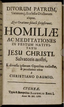 Divorum Patrum, Veterumque Ecclesiae Doctorum aliquot, Qui Oratione soluta scripserunt, Homiliae Ac Meditationes In Festum Nativitatis Jesu Christi, Salvatoris nostri