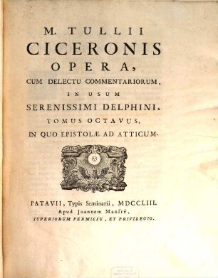 M. Tullii Ciceronis Opera, Cum Delectu Commentariorum, In Usum Serenissimi Delphini, 8. In Quo Epistolae Ad Atticum