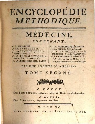 Encyclopédie Méthodique, Ou Par Ordre De Matieres : Par Une Société De Gens De Lettres, De Savants Et D'Artistes ; Précédée d'un Vocabulaire universel, servant de Table pour tout l'Ouvrage, ornée des Portraits de MM. Diderot et D'Alembert, premiers Éditeurs de l'Encyclopédie. [33],2, Médecine ; T. 2