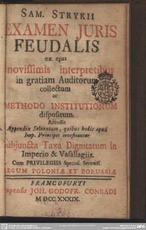 Sam Strykii Examen Iuris Feudalis ex novissimis eius interpretibus ... : collectum ac Methodo Institutionum dispositum