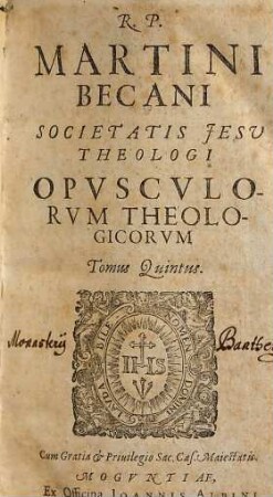 R.P. Martini Becani Societatis Jesv Theologi Opvscvlorvm Theologicorvm Tomus ..., T. 5