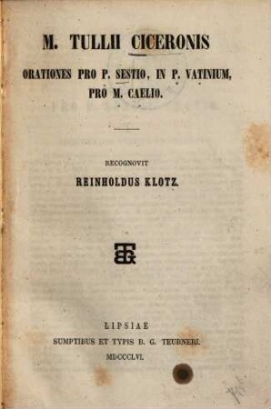 M. Tulli Ciceronis Orationes pro P. Sestio, in P. Vatinium, pro M. Caelio