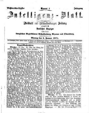 Aschaffenburger Zeitung. Intelligenz-Blatt : Beiblatt zur Aschaffenburger Zeitung ; zugleich amtlicher Anzeiger für die K. Bezirksämter Aschaffenburg, Alzenau und Obernburg. 1871,1/6 = Jg. 38
