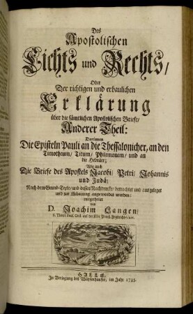 Theil 2: Apostolisches Licht und Recht, Das ist, Richtige und erbauliche Erklärung Der sämtlichen Apostolischen Briefe, Pauli, Jacobi, Petri, Johannis und Judä. Theil 2
