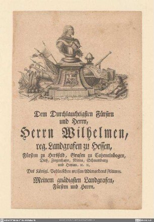 Dem Durchlauchtigsten Fürsten und Herrn, Herrn Wilhelmen, reg. Landgraf zu Hessen ...