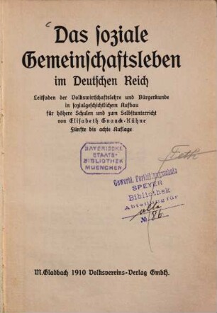 Das soziale Gemeinschaftsleben im Deutschen Reich : Leitfaden der Volkswirtschaftslehre und Bürgerkunde in sozialgeschichtlichem Aufbau für höhere Schulen und zum Selbstunterricht