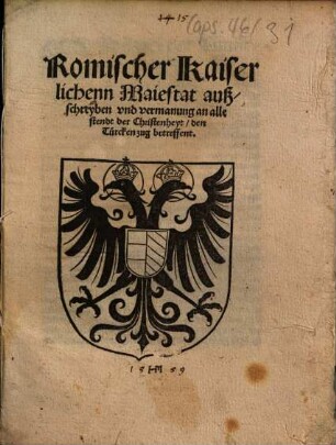 Romischer Kaiserlichenn Maiestat außschreyben vnd vermanung an alle stendt der Christenheyt, den Türcken zug betreffent