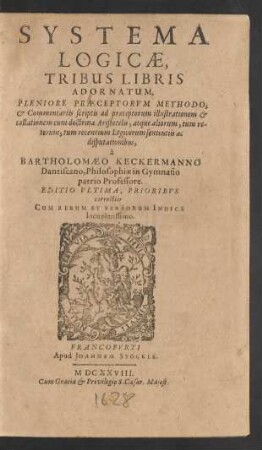 Systema Logicae : Tribus Libris Adornatum, Pleniore Praeceptorum Methodo, & Commentariis scriptis ad praeceptorum illustrationem & collationem cum doctrina Aristotelis ... ; Cum Rerum Et Verborum Indice locupletissimo