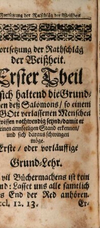 Die Rathschläg Der Weißheit, Oder Ein kurtzer Außzug Der nothwendigen Grund-Lehren Salomonis, Den Menschen wohl, und weißlich anzuführen neben der Uberlegung diser Grund-Lehren, [3]. Die Rathschläg Der Weißheit, Oder kurtzer Auszug Der Grund-Lehren Salomonis : So dem Menschen zu wissen nothwendig seynd, damit er sich weißlich, und klug aufführen möge. Neben der Uberlegungen diser Grund-Lehren. Das andere Buch