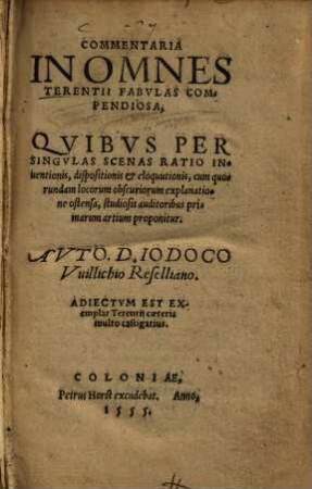 Commentaria In Omnes Terentii Fabvlas Compendiosa : Quibus Per Singulas Scenas Ratio Inventionis, dispositionis & eloquutionis ... proponitur