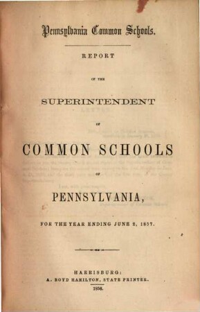 Report of the Superintendent of Common Schools of Pennsylvania : for the year ending ... ; Pennsylvania Common Schools. 1857, 2. Juni