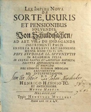 Lex Imperii nova de sorte, usuris et pensionibus solvendis, Von Schuldtsachen : ad Art. VIII. § De indaganda instrumenti pacis inserta recessui Ratisbonensi ...