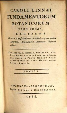 Caroli Linnaei Fundamentorum Botanicorum Pars ..., 1. Pars Prima, Exhibens Omnes Dissertationes Academicas, quae varios Aphorismos Philosophia Botanicae illustrare possunt