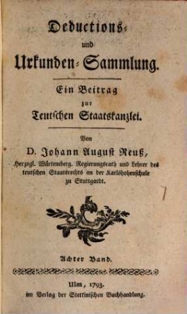 Teutsche Staatskanzlei. Deductions- und Urkundensammlung : ein Beitrag zur Teutschen Staatskanzlei, 8. 1793