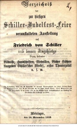 Verzeichniß der zur hiesigen Schiller-Jubelfest-Feier veranstalteten Ausstellung auf Friedrich von Schiller und dessen Angehörige Bezug habender Bildnisse, Handschriften,...u.s.w.